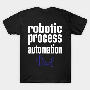 Robotic Process Automation Dad Business Process Automation Technology T-Shirt